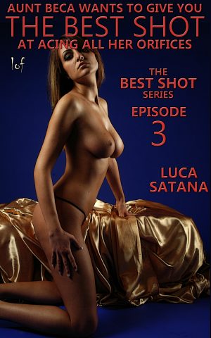 LOF New Release: The Best Shot: Episode 3: Aunt Beca Wants To Give You The Best Shot At Acing All Her Orifices