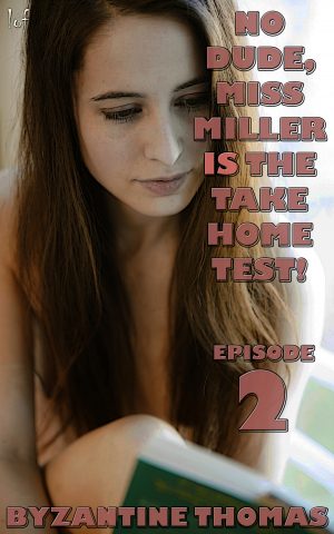 LOF New Release: No Dude, Miss Miller Is The Take Home Test: Episode 2