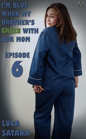 LOF New Release: I’m Blue When My Brother’s Green With Our Mom: Episode 6