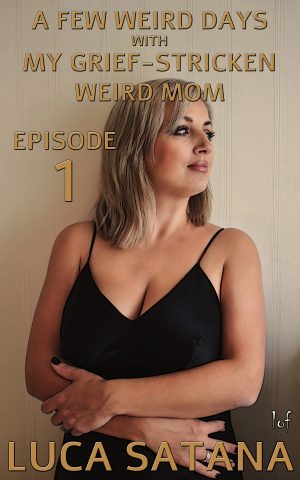 LOF New Release: A Few Weird Days With My Grief-Stricken Weird Mom: Episode 1